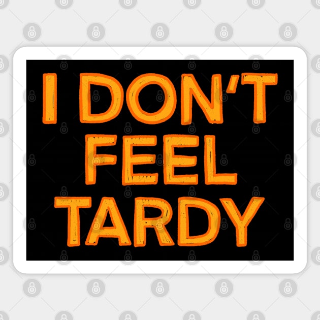 I Don't Feel Tardy Magnet by IHateDumplings